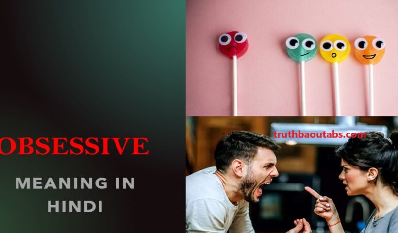 OBSESSIVE Meaning in Hindi – अब्सेसिव का हिन्दी में क्या मतलब है?