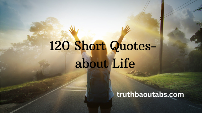 120 Short Quotes- about Life