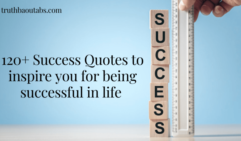 120+ Success Quotes to inspire you for being successful in life