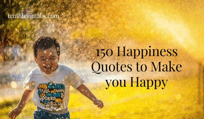 150 Happiness Quotes to Make you Happy