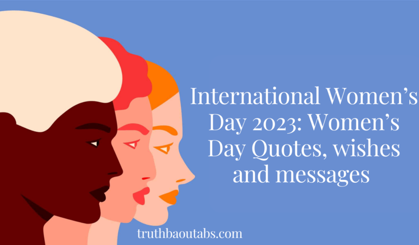 International Women’s Day 2023: Women’s Day Quotes, wishes and messages