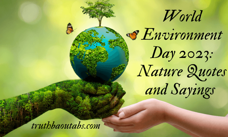 World Environment Day 2023: Nature Quotes and Sayings