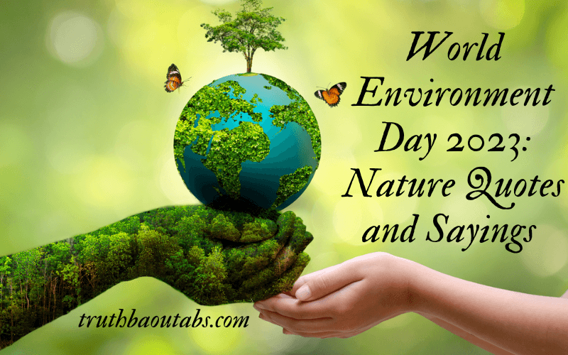 World Environment Day 2023: Nature Quotes and Sayings