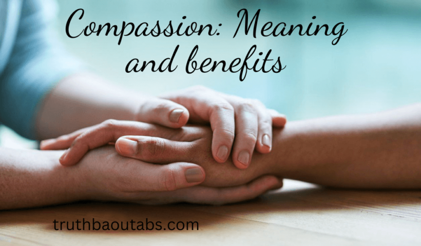 Compassion: Meaning and benefits