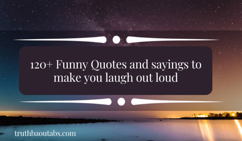 120+ Funny Quotes and sayings to make you laugh out loud