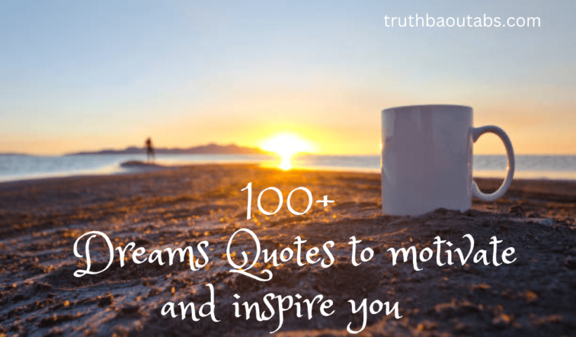 100+ Dreams Quotes to motivate and inspire you