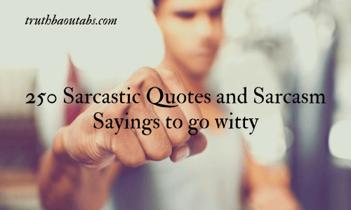 250 Sarcastic Quotes and Sarcasm Sayings to go witty