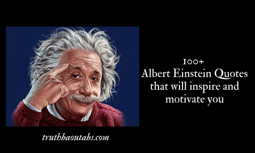 100+ Albert Einstein Quotes that will inspire and motivate you