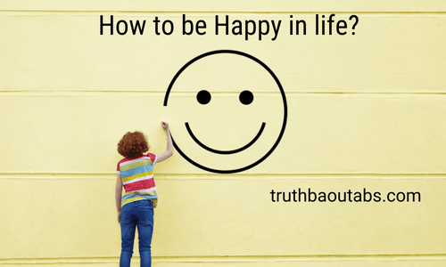 How to be Happy in life? The secret to happiness revealed